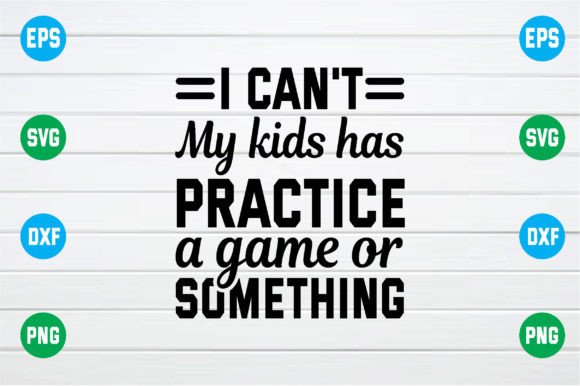 I Can't My Kids Has Practice a Game or Something: A Creative SVG Design for Modern Crafting Needs