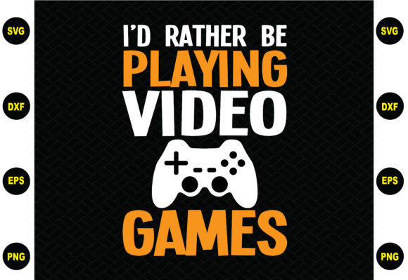 I'd Rather Be Playing Video Game SVG Design