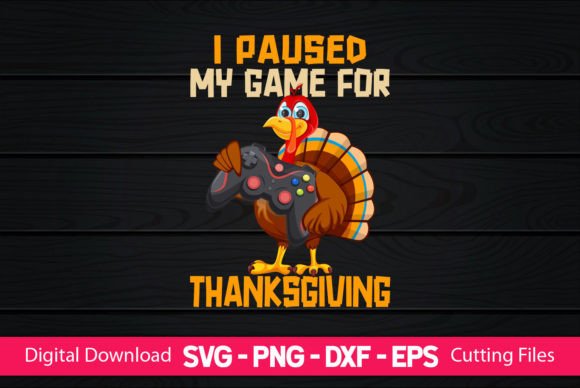Why “I Paused My Game for Thanksgiving” SVG PNG DXF EPS Files Are a Must-Have for Crafters